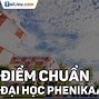 Điểm Chuẩn Xét Tuyển Bổ Sung Phenikaa 2023